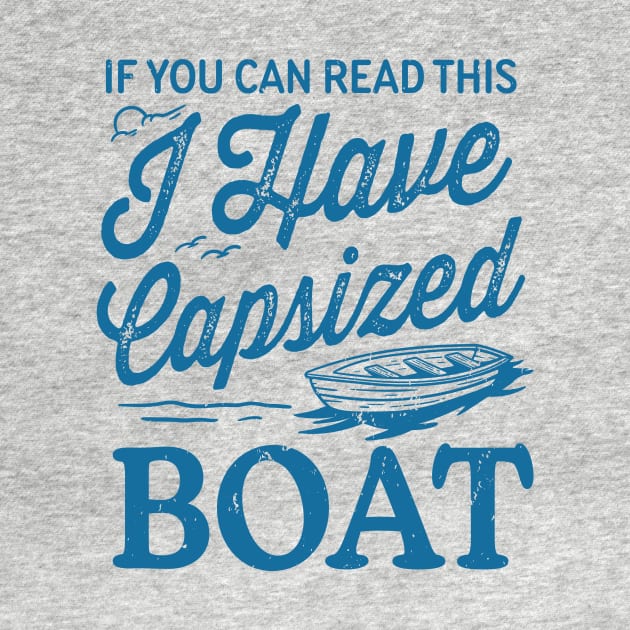 If You Can Read This I Have Capsized Boat by TheDesignDepot